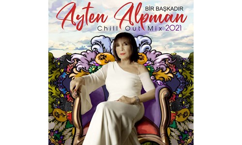 BİR BAŞKADIR AYTEN ALPMAN CHILL OUT MIX 2021